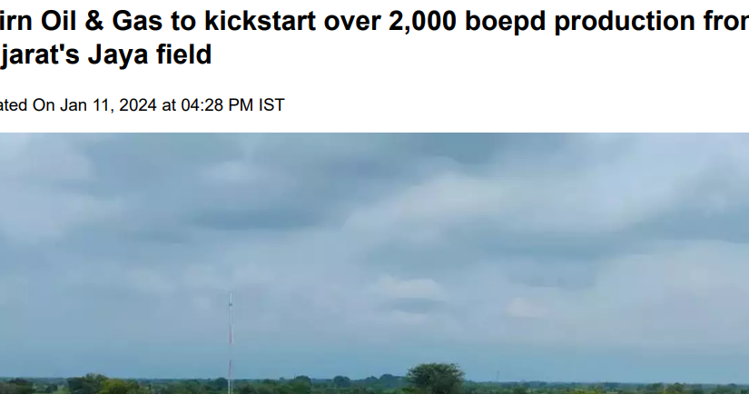 Cairn Oil & Gas to kickstart over 2,000 boepd production from Gujarat’s Jaya field