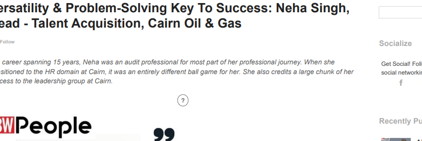 Versatility & Problem-Solving Key To Success: Neha Singh, Head – Talent Acquisition, Cairn Oil & Gas
