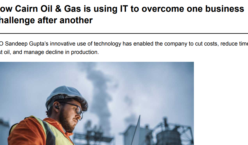 How Cairn Oil & Gas is using IT to overcome one business challenge after another