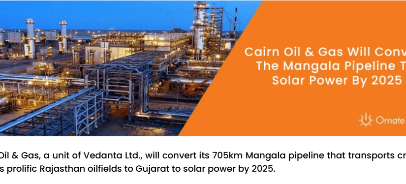 Cairn Oil & Gas to convert Mangala pipeline to solar power by 2025